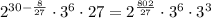 2^{30-\frac{8}{27}} \cdot 3^6\cdot 27 = 2^{\frac{802}{27}} \cdot 3^6 \cdot 3^3
