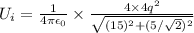U_i=\frac{1}{4\pi\epsilon_0} \times \frac{4\times4q^2}{\sqrt{(15)^2+(5/\sqrt2)^2}}