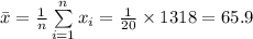 \bar x=\frac{1}{n}\sum\limits^{n}_{i=1}{x_{i}}=\frac{1}{20}\times 1318=65.9