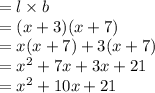 = l \times b \\  = (x + 3)(x + 7) \\  = x(x + 7) + 3(x + 7) \\  =  {x}^{2}  + 7x + 3x + 21 \\  =  {x}^{2}  + 10x + 21