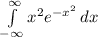 \int\limits^{\infty}_{- \infty} {x^2 e^{-x^2}} \, dx
