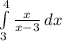 \int\limits^4_3 {\frac{x}{x- 3} } \, dx