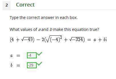 Type the correct answer in each box.

What values of a and b make this equation true?
(4 + ✓–49) – 2