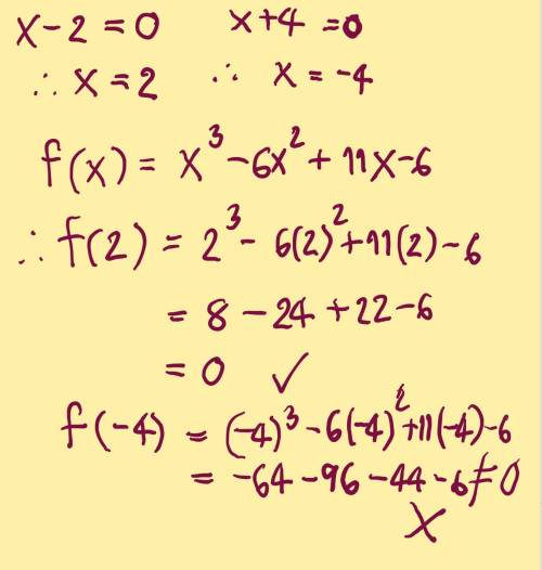 Use the factor theorem to determine if (x-2) and (x+4) are factors of f(x)=x^3-6x^2+11x-6