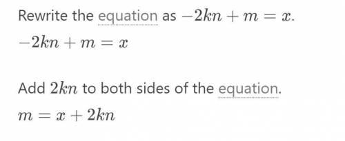Solve for m in the following equation:
x = -2kn + m)