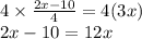 4 \times  \frac{2x - 10}{4}  = 4(3x) \\ 2x - 10 =  12x