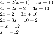 4x-2(x+1)=3x+10\\4x-2x-2=3x+10\\2x-2=3x+10\\2x-3x=10+2\\-x=12\\x=-12