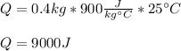 Q=0.4kg*900\frac{J}{kg\°C}* 25\°C\\\\Q=9000J