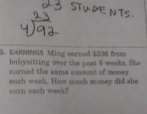 Ming earned $336 from babysitting over the past six weeks. she earned the same amount of money each