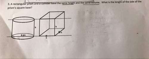 Arectangular prism and a cylinder have the same height and the same volume. what is the length of th