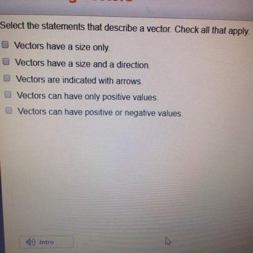 Select the statements that describe a vector. check all that apply