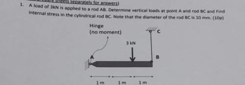 Aload of 3kn is applied to a rod ab. determine vertical loads at point a and rod bc and findin
