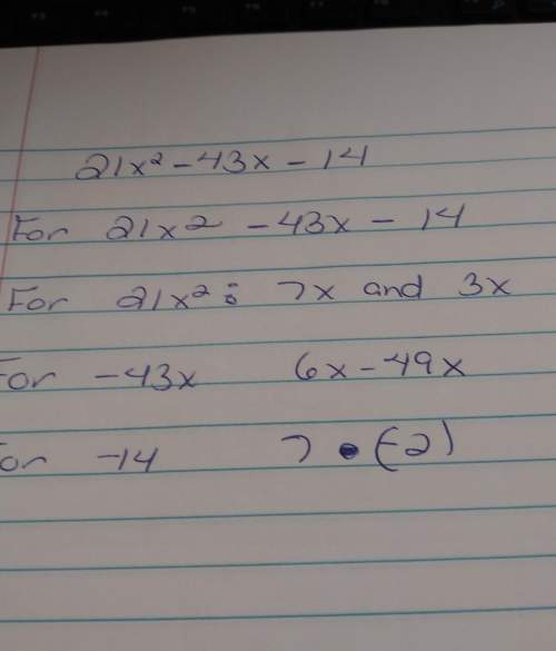 Let us see if you all can get this: 21x² - 43x - 14 and 21x² - 43x - 14factor these qua