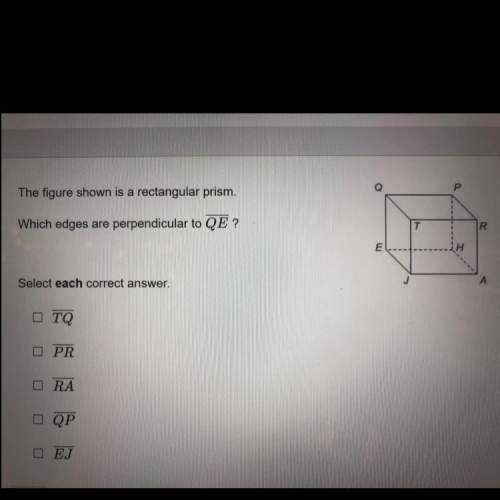 The figure shown is a rectangular prism. which edges are perpendicular qe?  select each