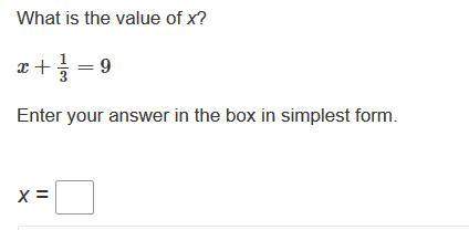 What is the value of x?  x + 1/3 = 9 enter your answer in the box in simples