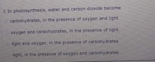 In photosynthesis water and carbon dioxide become