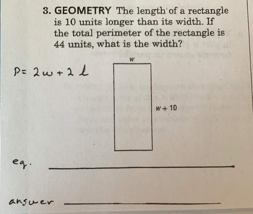3. geometry the length of a rectangle is 10 units longer than its width. if the total perimeter of t