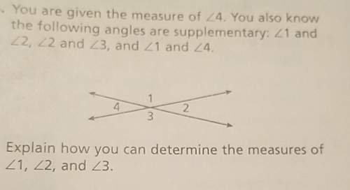 You are given the measure of angle 4. you also know the following angles are supplementary: angles