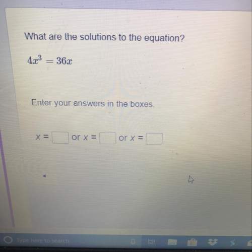 What are the solutions to the equation 4x^3 =36x