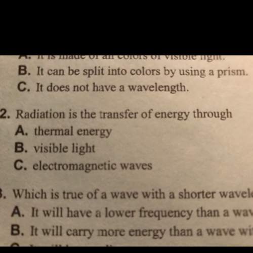 Radiation is the transfer of energy through a: thermal energy b: visible light or c: electromagne