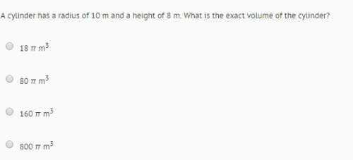 Acylinder have a radius of 10 and a height of 8 what is the exact volume of the cylinder