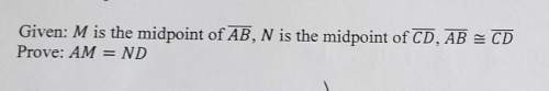 Write a proof. given: m is the midpoint of ab. n is the midpoint of cdab is congr