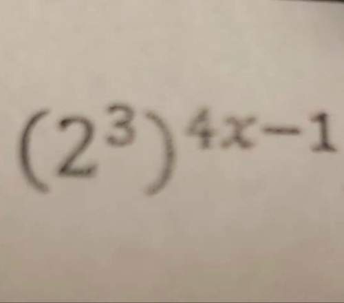(2^3)^4x-1 need asap like right now