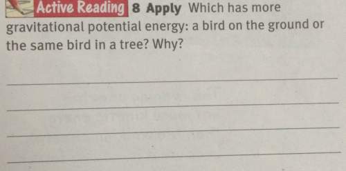 Active reading 8 apply which has more gravitational potential energy: a bird on the ground or the s