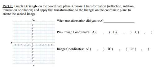 20  graph a triangle on the coordinate plane. choose 1 transformation (reflection, rotation,