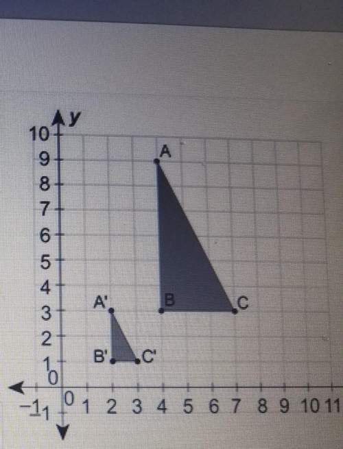 Triangle a'b'c' is the image oftriangle abc after a dilation.what is the scale factor of