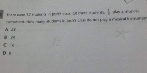 There were 32 students in josh's class. of these students, t play a musical instrument. how many stu
