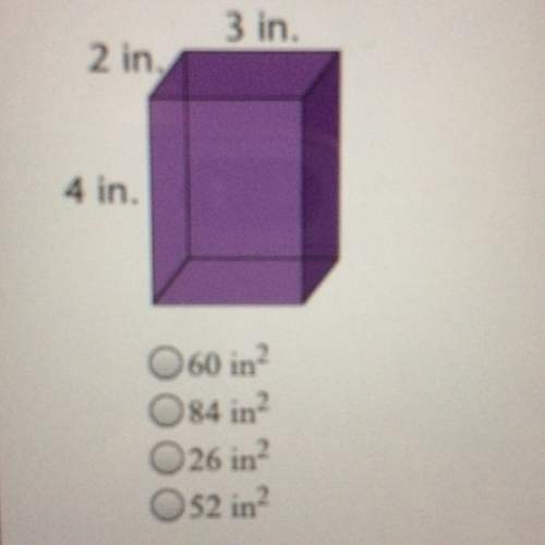 Find the surface area of the rectangular prism 2inches 3inches and 4inches? a.60 b. 84 c. 26 d.52