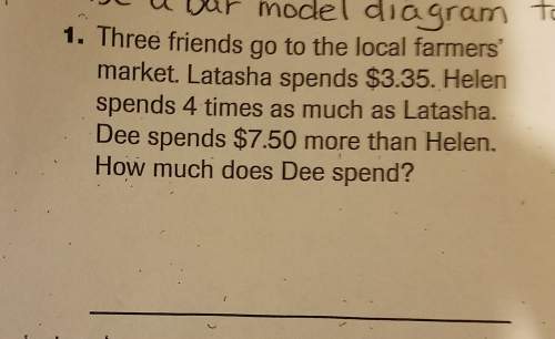 Three friends go to the local farmers market. latasha spends $3.35. helen spends 4 times as much as