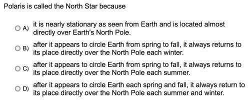 Polaris is called the north star because