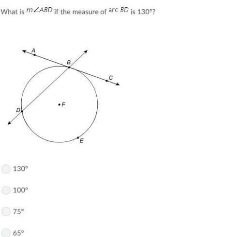 Need the answer quick pls what is the measure of angle a b d if the measure of arc b d is 130