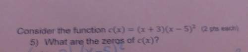 Consider the function c(x)=(x+3) (x-5)2 what are the zeros of c(x)