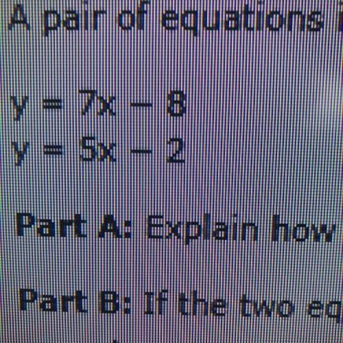 Part a: explain how you will solve the pair of equations by substitution or elimination. show all o