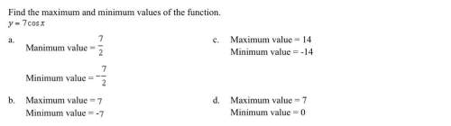 Find the maximum and minimum values of the function. y=7cosx