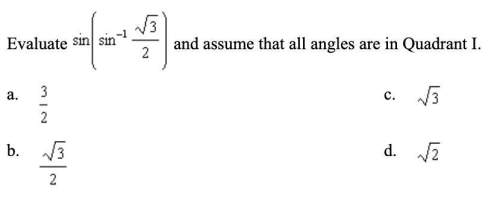 Evaluate sin(sin^-1 √3/2) and assume that all angles are in quadrant i.