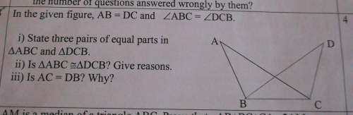 In the given figure, ab = dc and angle abc = angle dcb. state 3 pairs of equal parts in triangle abc