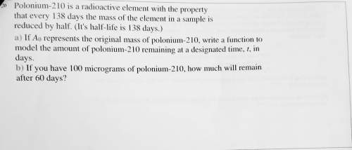 Polonium is a radioactive element with the property that every 138 days the mass of the element in a