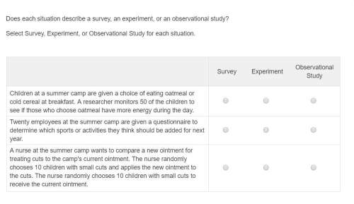 Correct answer only !  does each situation describe a survey, an experiment, or an obser