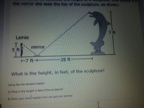Lanie wants to calculate the height of a sculpture she places a mirror on the ground so that she loo
