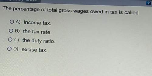 The percentage of total gross wages owed in tax is calledo a) income tax.o b) the tax ra