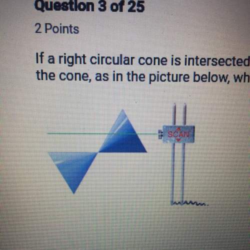 Brainliest answer to first !  if a right circular cone is intersected by a plane t
