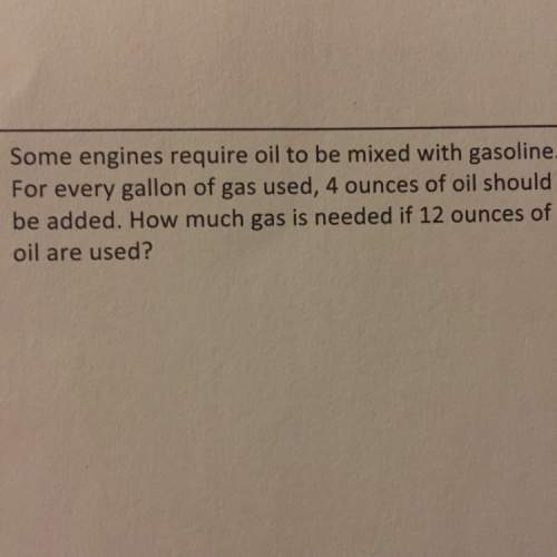 For every gallon of gas used, 4 ounces of oil should be added. how much gas is needed if 12 ounces o