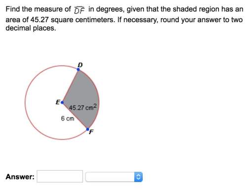 Find the measure of arc df in degrees, given that the shaded region has an area of 45.27 square cent