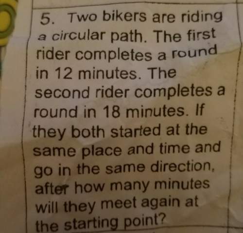 2bikers were riding a circular path. the first writer complete surround in 12 minutes the second wri