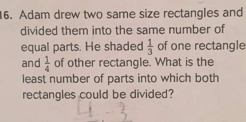 Adam drew two same size rectangles and divided them into the same number of equal parts. he shaded o