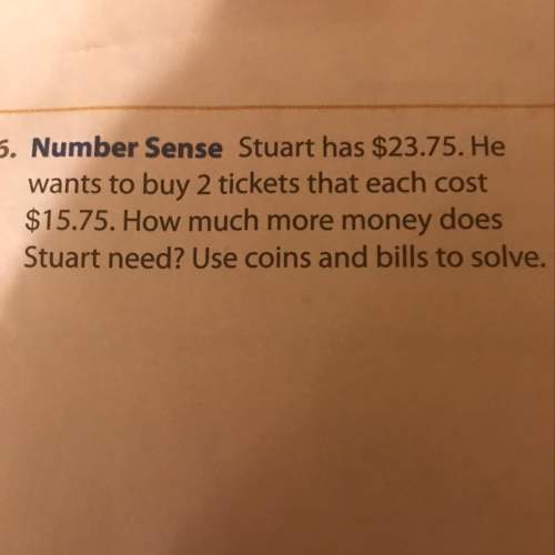Stuart has 23.75. he wants to buy 2 tickets